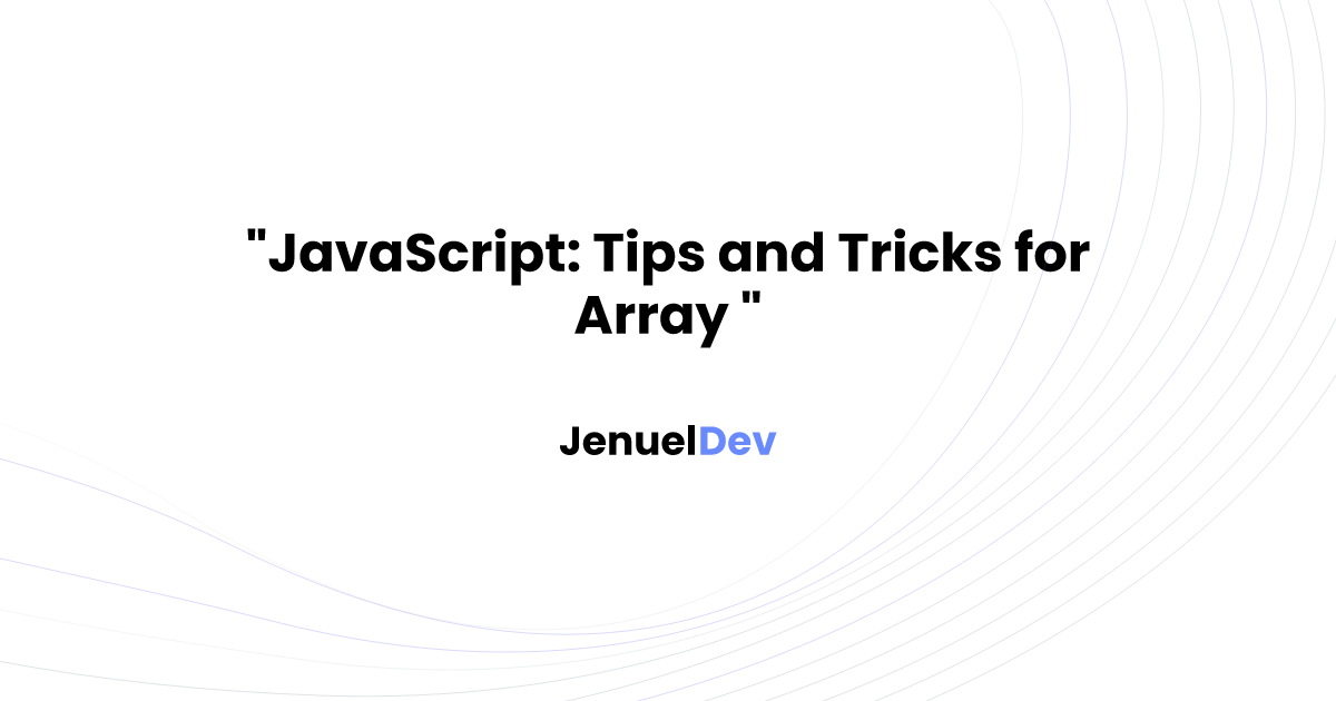 JavaScript: Tips and Tricks for Array